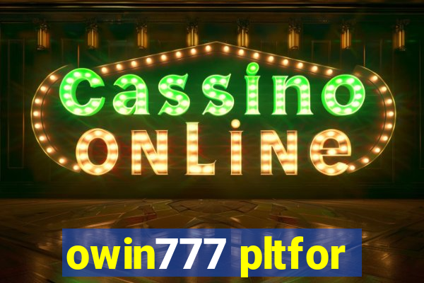 owin777 pltfor